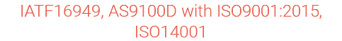 IATF16949, AS9100D with ISO9001:2015, ISO14001